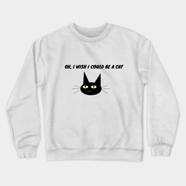 Oh, I wish I could be a cat Crewneck Sweatshirt by MigiDesu